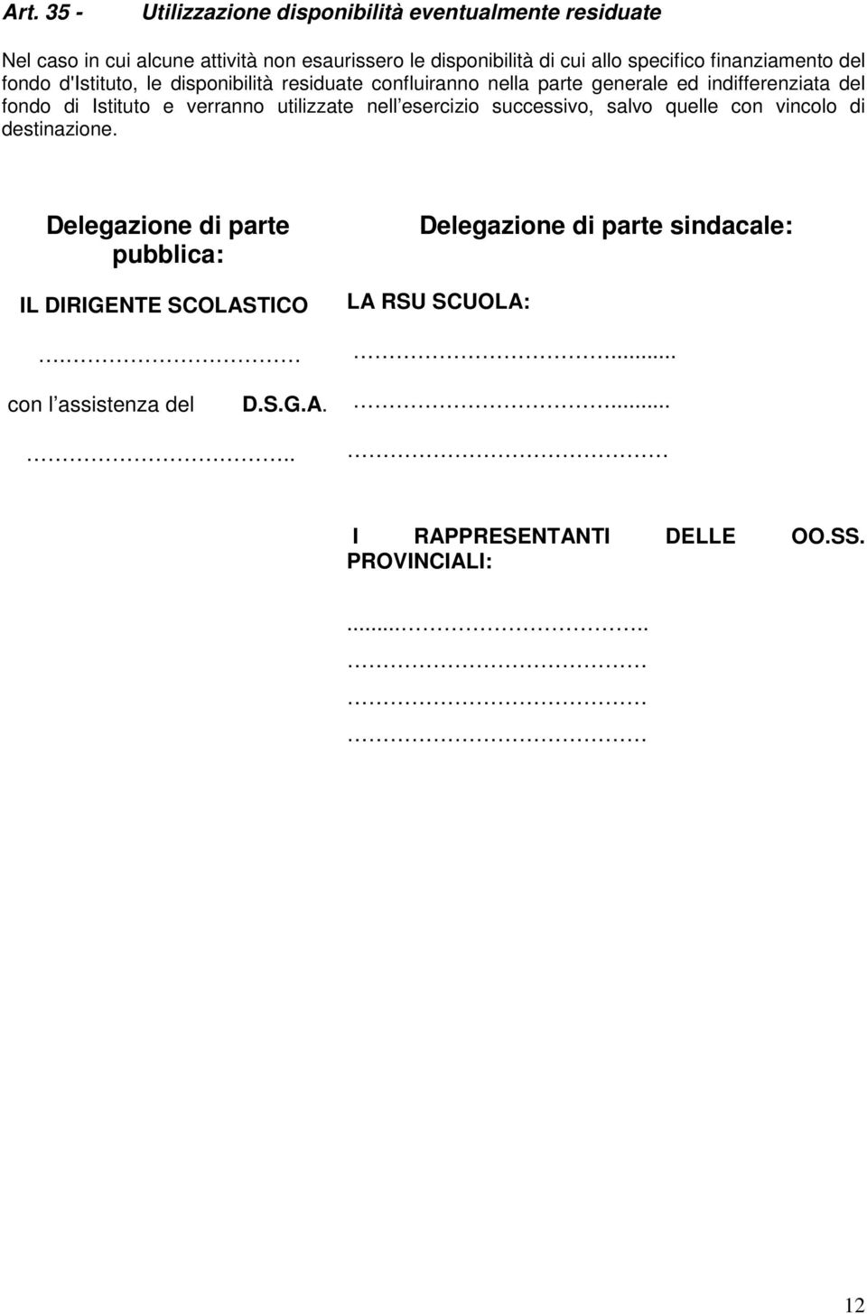 Istituto e verranno utilizzate nell esercizio successivo, salvo quelle con vincolo di destinazione.