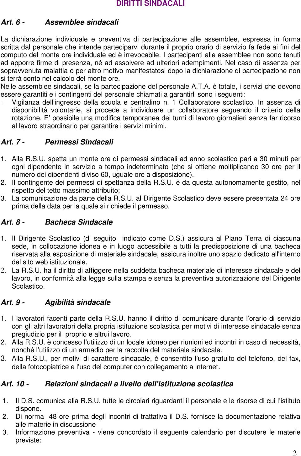 servizio fa fede ai fini del computo del monte ore individuale ed è irrevocabile. I partecipanti alle assemblee non sono tenuti ad apporre firme di presenza, né ad assolvere ad ulteriori adempimenti.