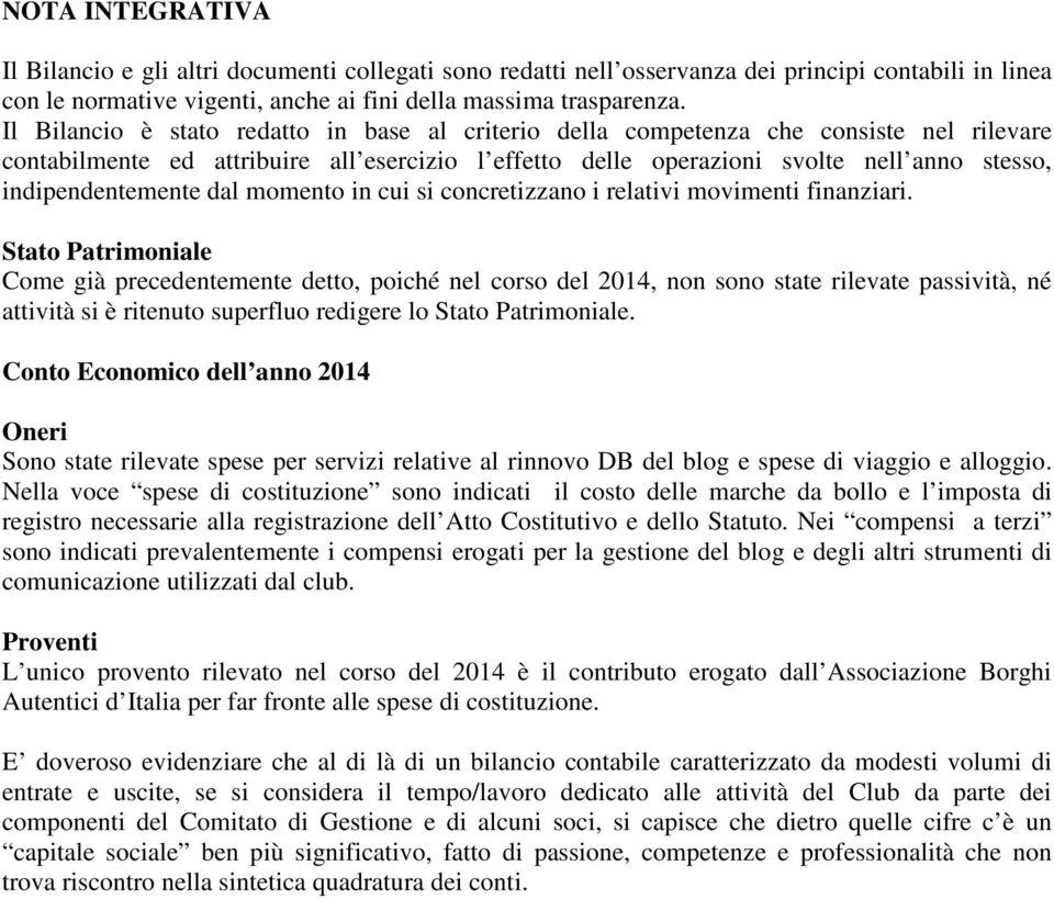 indipendentemente dal momento in cui si concretizzano i relativi movimenti finanziari.