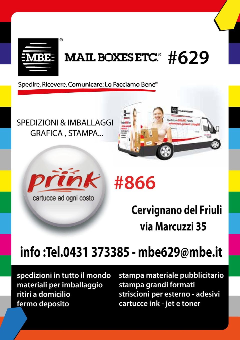 it #866 Cervignano del Friuli via Marcuzzi 35 info : Tel.0431 373385 - mbe629@mbe.
