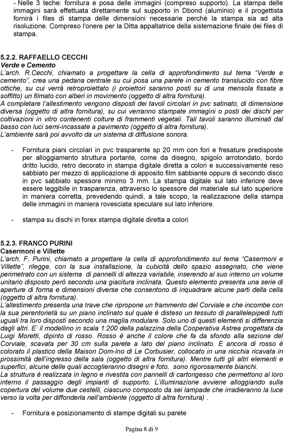 Compreso l'onere per la Ditta appaltatrice della sistemazione finale dei files di stampa. 5.2.2. RA