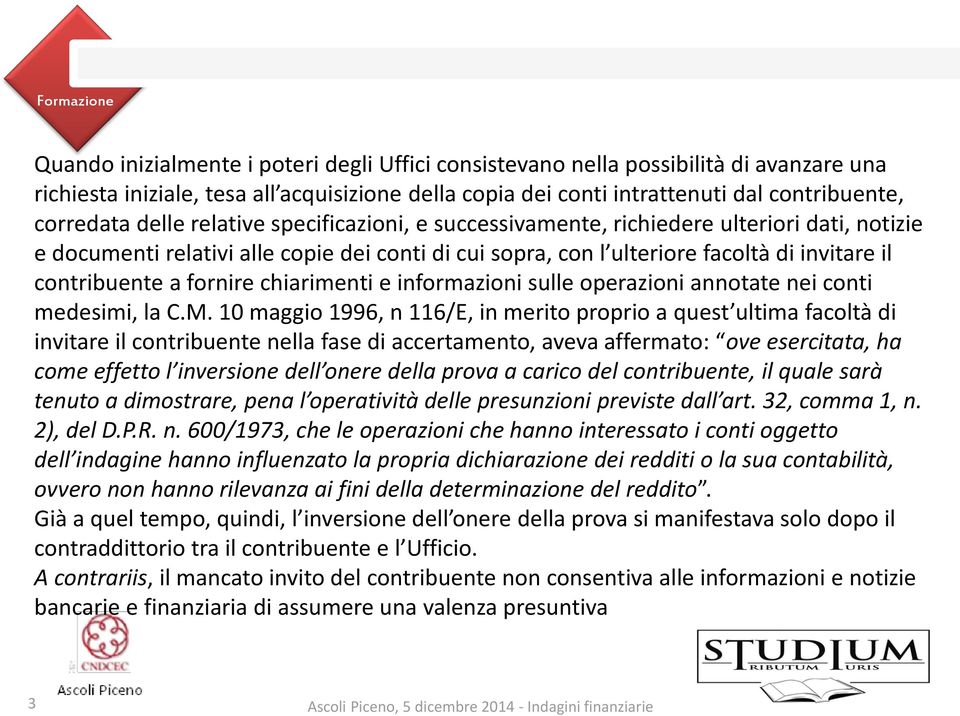 chiarimenti e informazioni sulle operazioni annotate nei conti medesimi, la C.M.