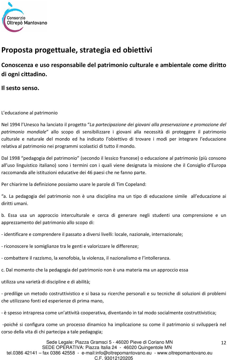 necessità di proteggere il patrimonio culturale e naturale del mondo ed ha indicato l obiettivo di trovare i modi per integrare l educazione relativa al patrimonio nei programmi scolastici di tutto