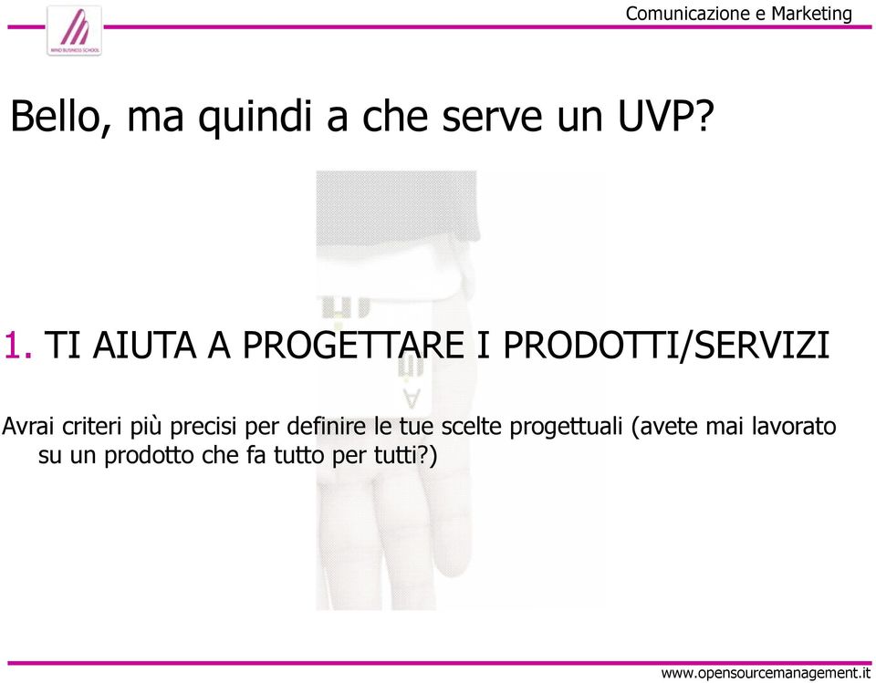 TI AIUTA A PROGETTARE I PRODOTTI/SERVIZI Avrai criteri