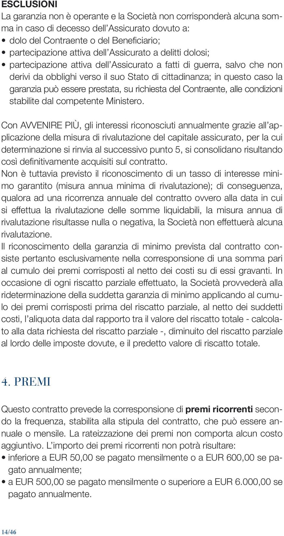 prestata, su richiesta del Contraente, alle condizioni stabilite dal competente Ministero.