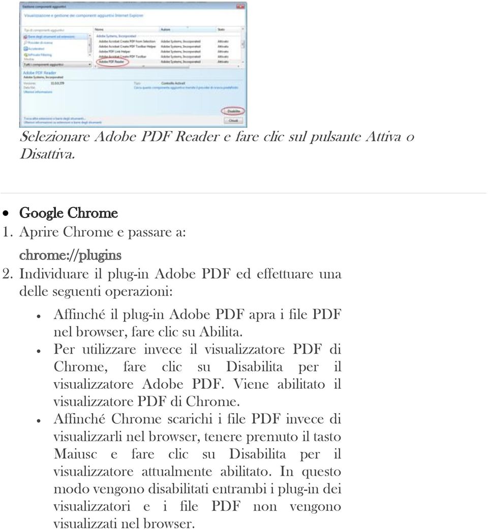 Per utilizzare invece il visualizzatore PDF di Chrome, fare clic su Disabilita per il visualizzatore Adobe PDF. Viene abilitato il visualizzatore PDF di Chrome.