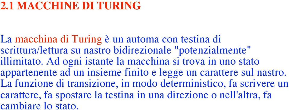 Ad ogni istante la macchina si trova in uno stato appartenente ad un insieme finito e legge un