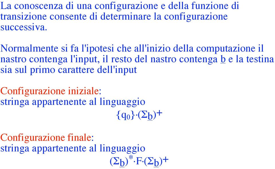 Normalmente si fa l'ipotesi che all'inizio della computazione il nastro contenga l'input, il resto del