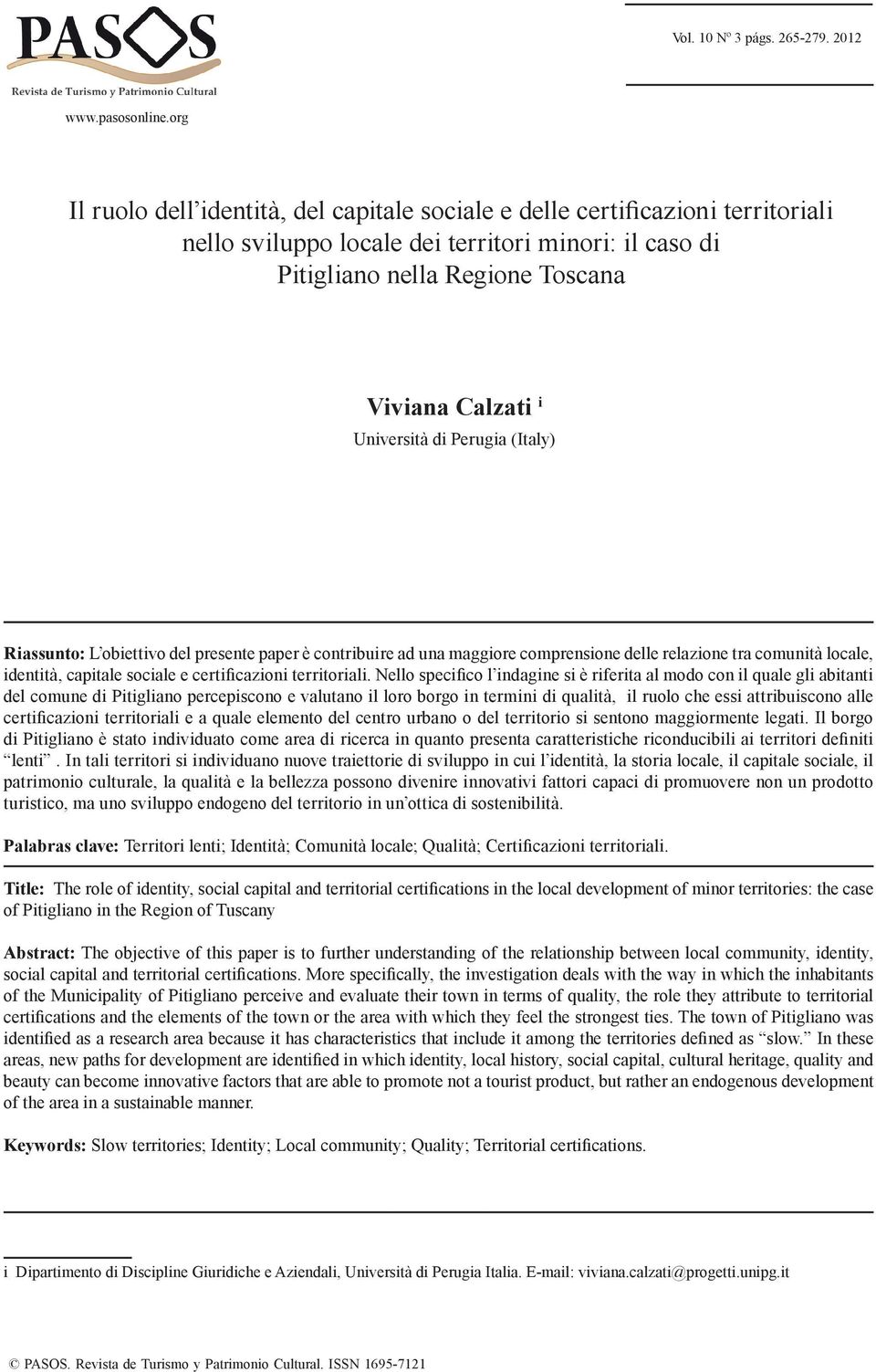 Università di Perugia (Italy) Riassunto: L obiettivo del presente paper è contribuire ad una maggiore comprensione delle relazione tra comunità locale, identità, capitale sociale e certificazioni