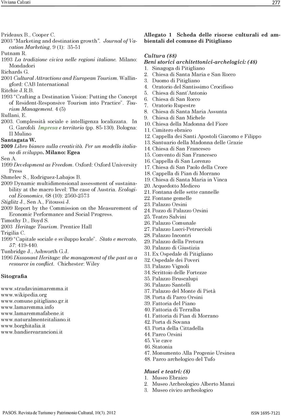 Tourism Management. 4 (5) Rullani, E. 2003. Complessità sociale e intelligenza localizzata. In G. Garofoli Impresa e territorio (pp. 85-130). Bologna: Il Mulino Santagata W.