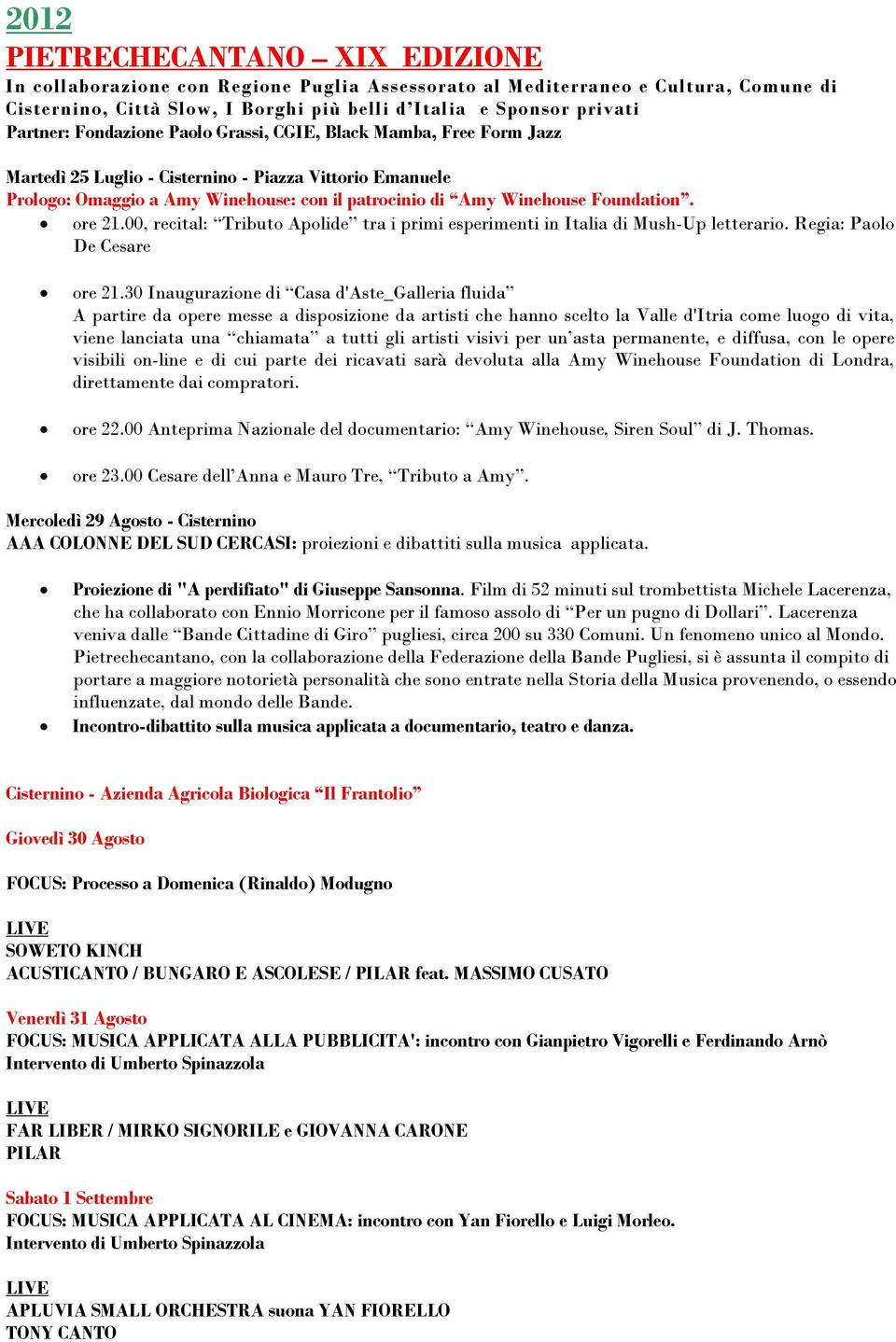 ore 21.00, recital: Tributo Apolide tra i primi esperimenti in Italia di Mush-Up letterario. Regia: Paolo De Cesare ore 21.