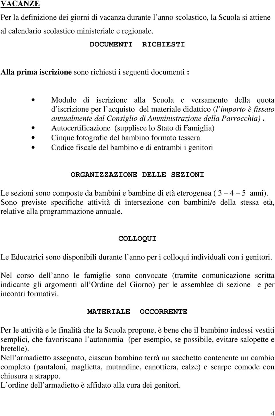 importo è fissato annualmente dal Consiglio di Amministrazione della Parrocchia).