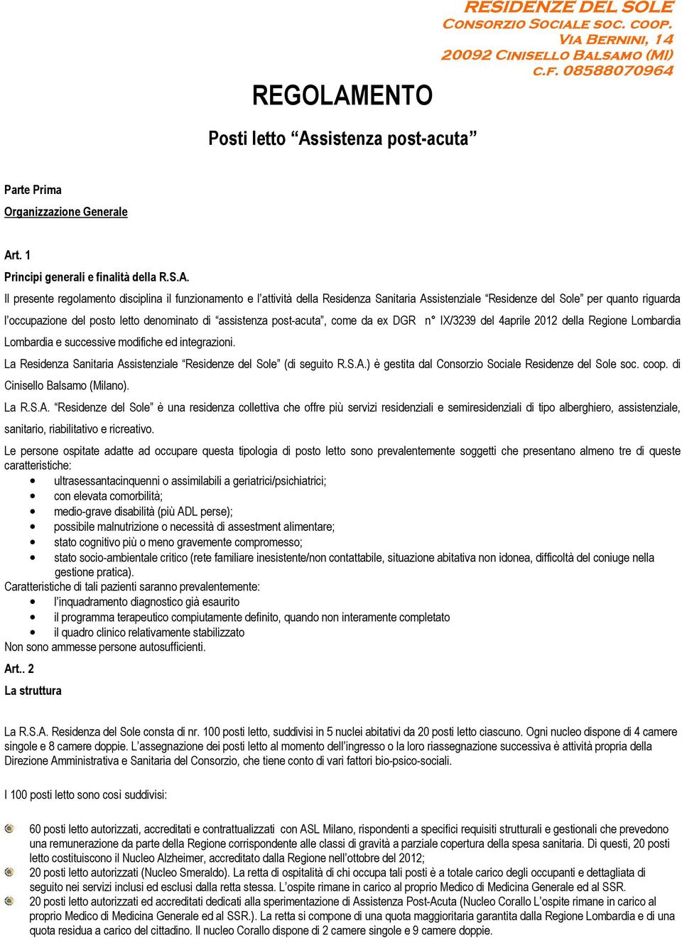 Il presente regolamento disciplina il funzionamento e l attività della Residenza Sanitaria Assistenziale Residenze del Sole per quanto riguarda l occupazione del posto letto denominato di assistenza