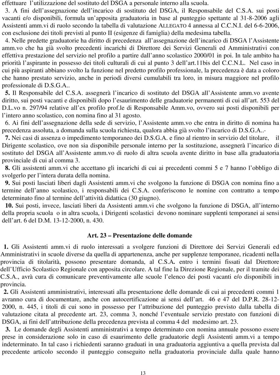 vo che ha già svolto precedenti incarichi di Direttore dei Servizi Generali ed Amministrativi con effettiva prestazione del servizio nel profilo a partire dall anno scolastico 2000/01 in poi.