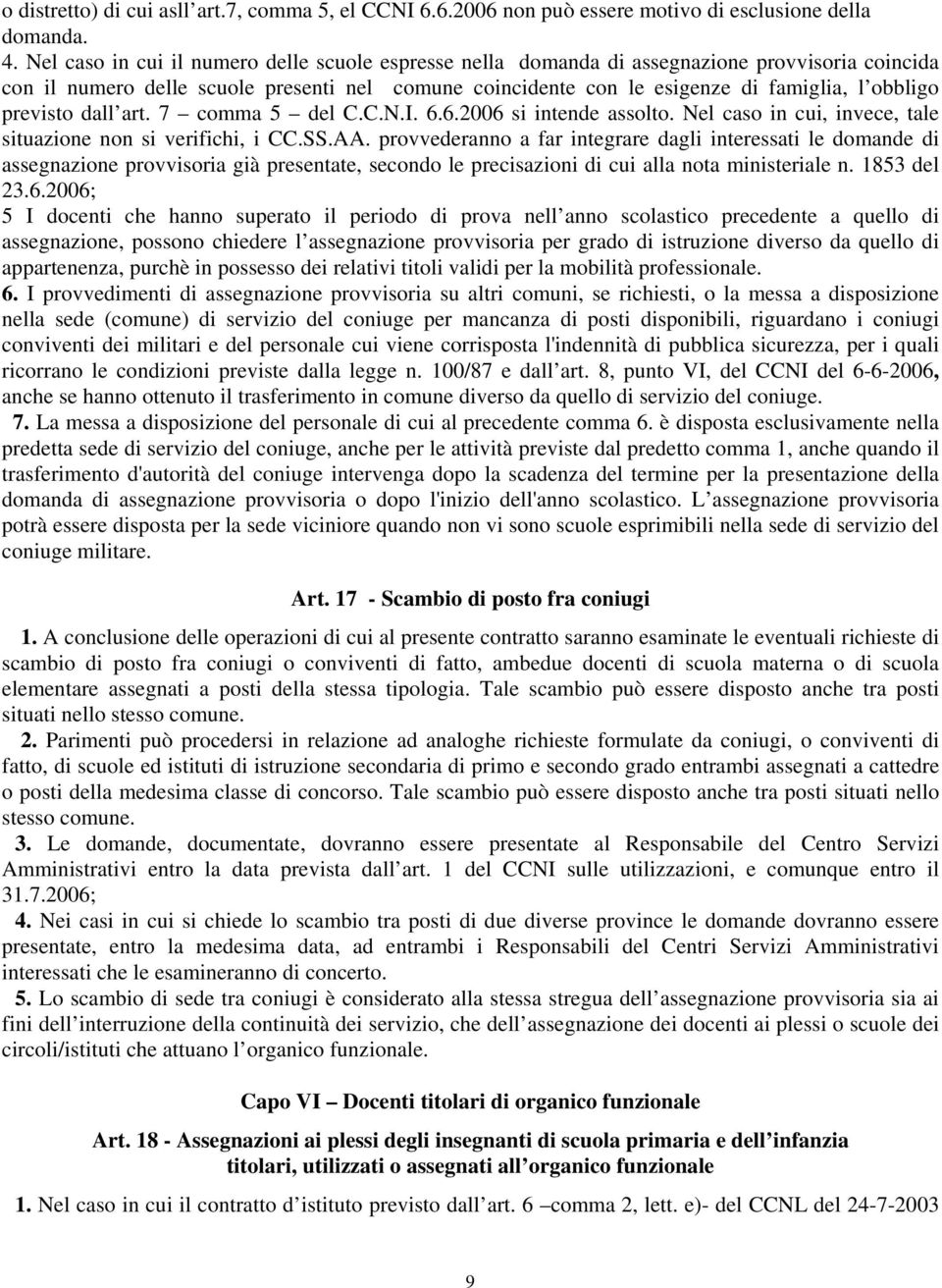 previsto dall art. 7 comma 5 del C.C.N.I. 6.6.2006 si intende assolto. Nel caso in cui, invece, tale situazione non si verifichi, i CC.SS.AA.