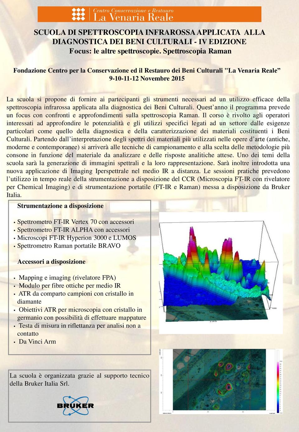 Quest anno il programma prevede un focus con confronti e approfondimenti sulla spettroscopia Raman.