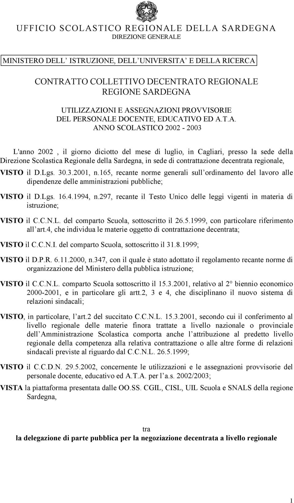 Scolastica Regionale della Sardegna, in sede di contrattazione decentrata regionale, VISTO il D.Lgs. 30.3.2001, n.