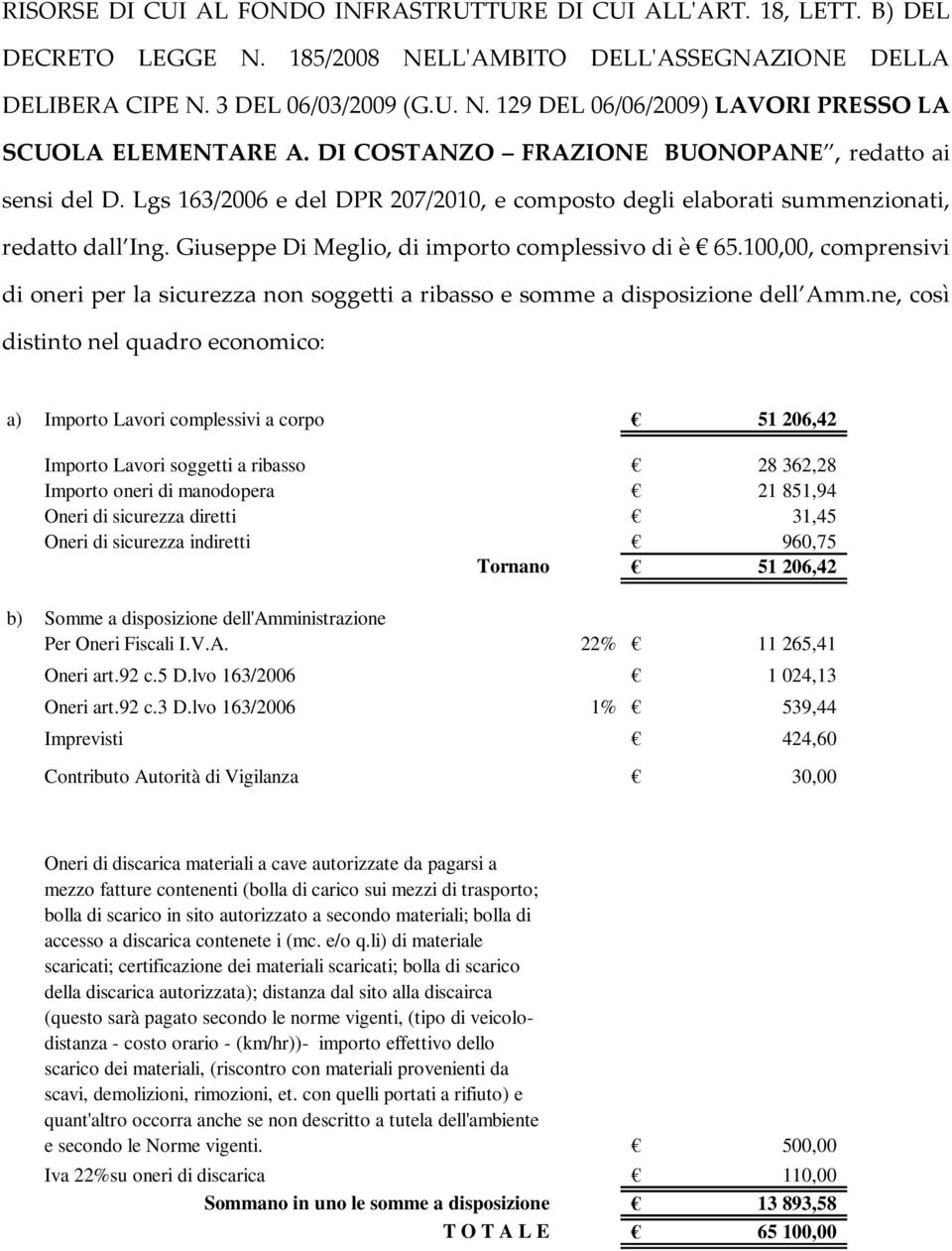 100,00, comprensivi di oneri per la sicurezza non soggetti a ribasso e somme a disposizione dell Amm.