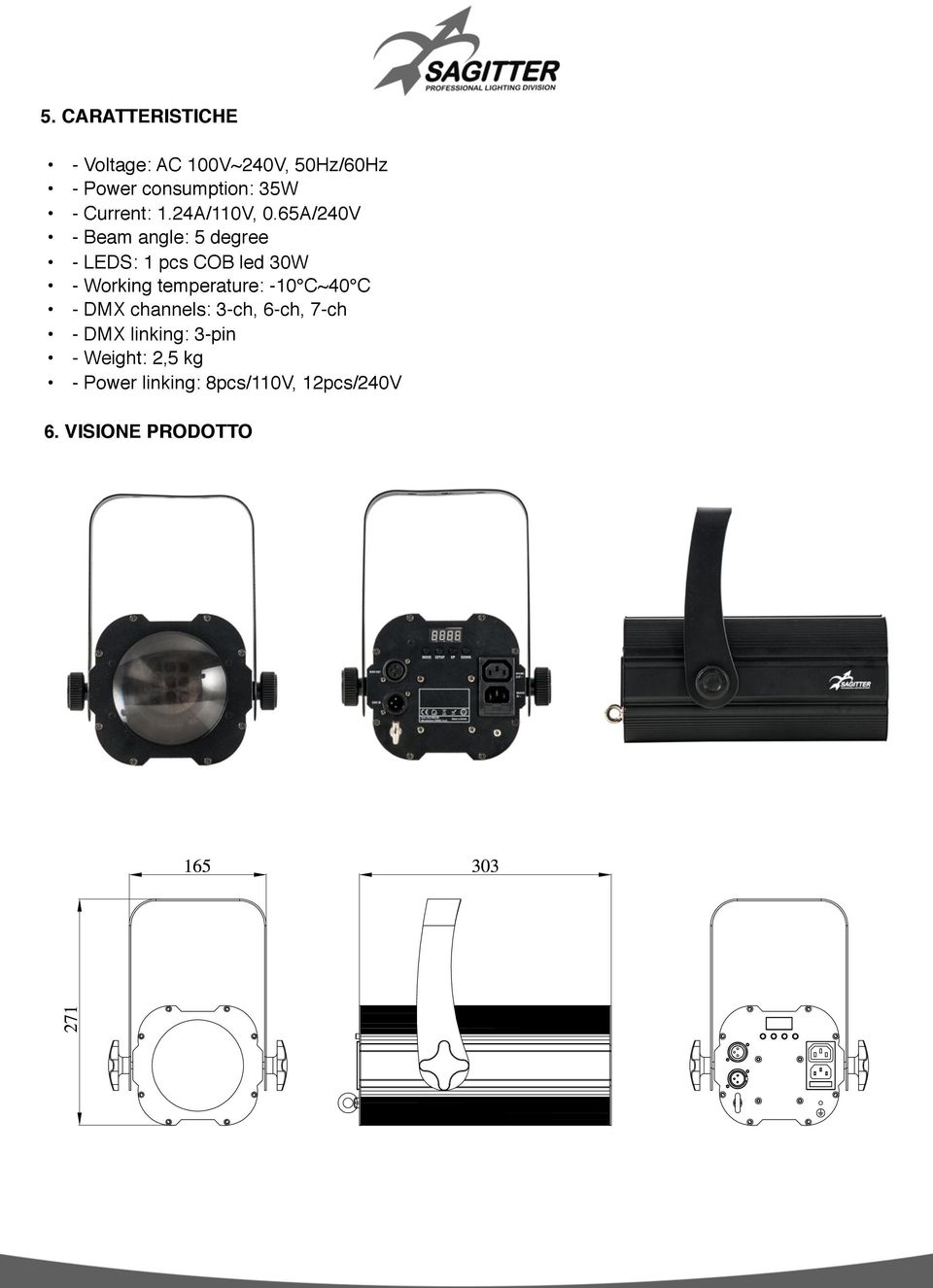 65A/240V - Beam angle: 5 degree - LEDS: 1 pcs COB led 30W - Working temperature: