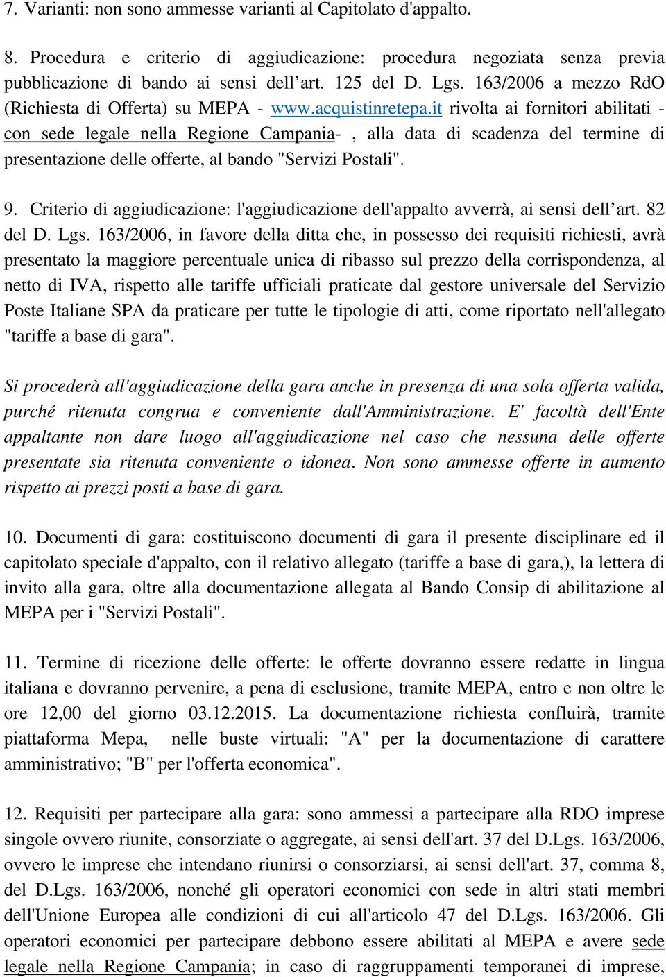 it rivolta ai fornitori abilitati - con sede legale nella Regione Campania-, alla data di scadenza del termine di presentazione delle offerte, al bando "Servizi Postali". 9.