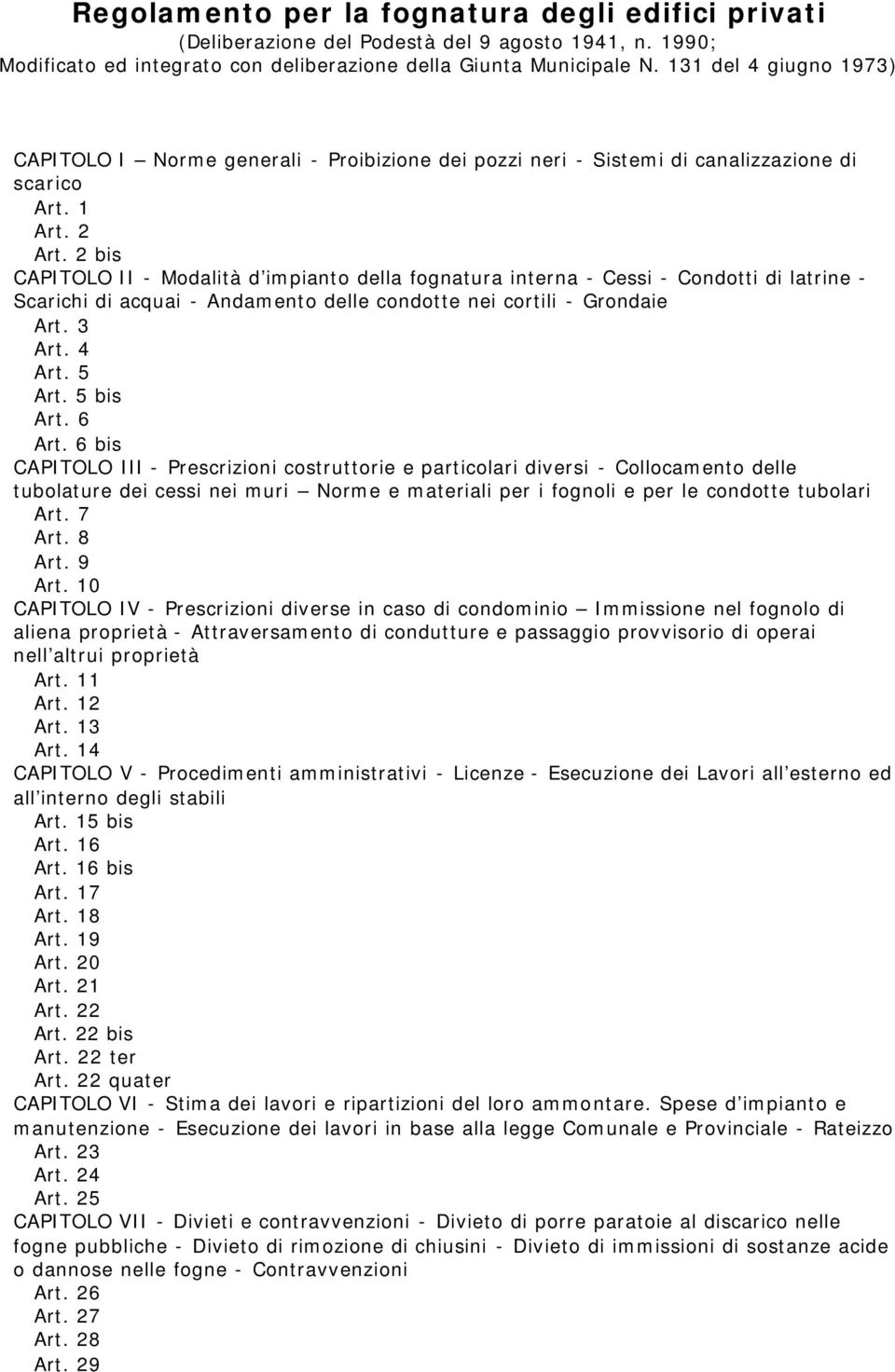 2 bis CAPITOLO II - Modalità d impianto della fognatura interna - Cessi - Condotti di latrine - Scarichi di acquai - Andamento delle condotte nei cortili - Grondaie Art. 3 Art. 4 Art. 5 Art.