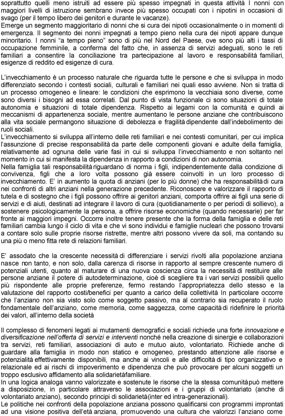 Emerge un segmento maggioritario di nonni che si cura dei nipoti occasionalmente o in momenti di emergenza.