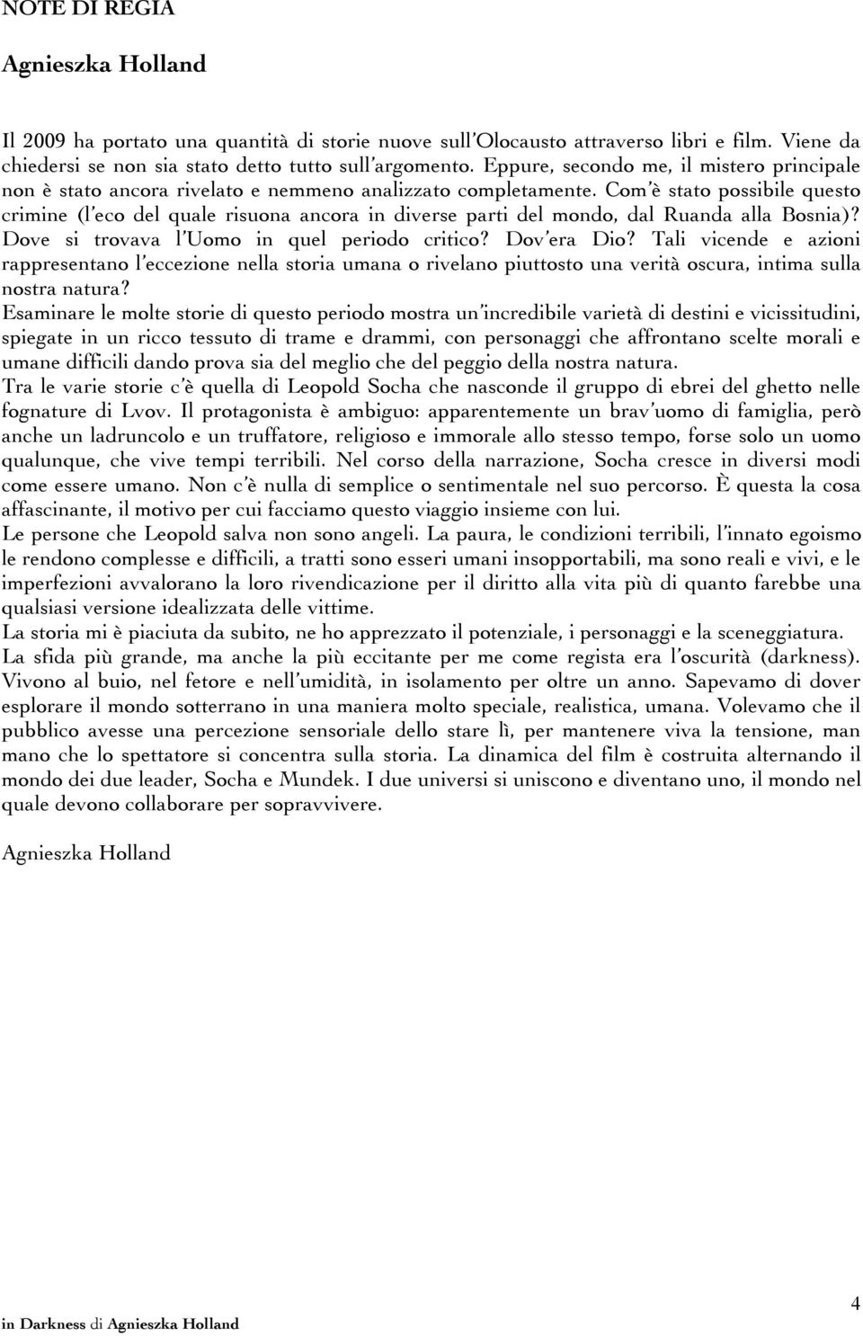 Com è stato possibile questo crimine (l eco del quale risuona ancora in diverse parti del mondo, dal Ruanda alla Bosnia)? Dove si trovava l Uomo in quel periodo critico? Dov era Dio?