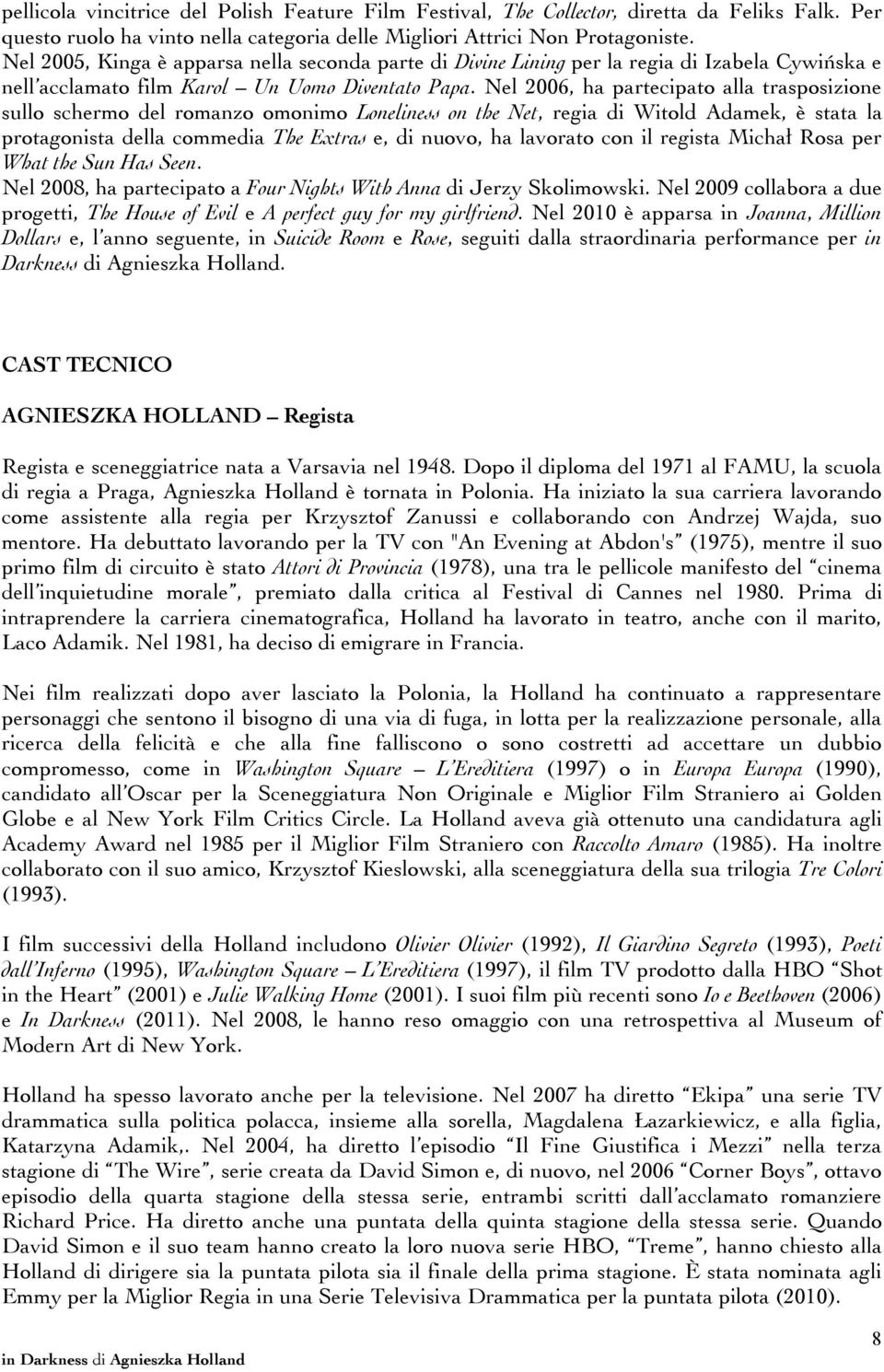 Nel 2006, ha partecipato alla trasposizione sullo schermo del romanzo omonimo Loneliness on the Net, regia di Witold Adamek, è stata la protagonista della commedia The Extras e, di nuovo, ha lavorato