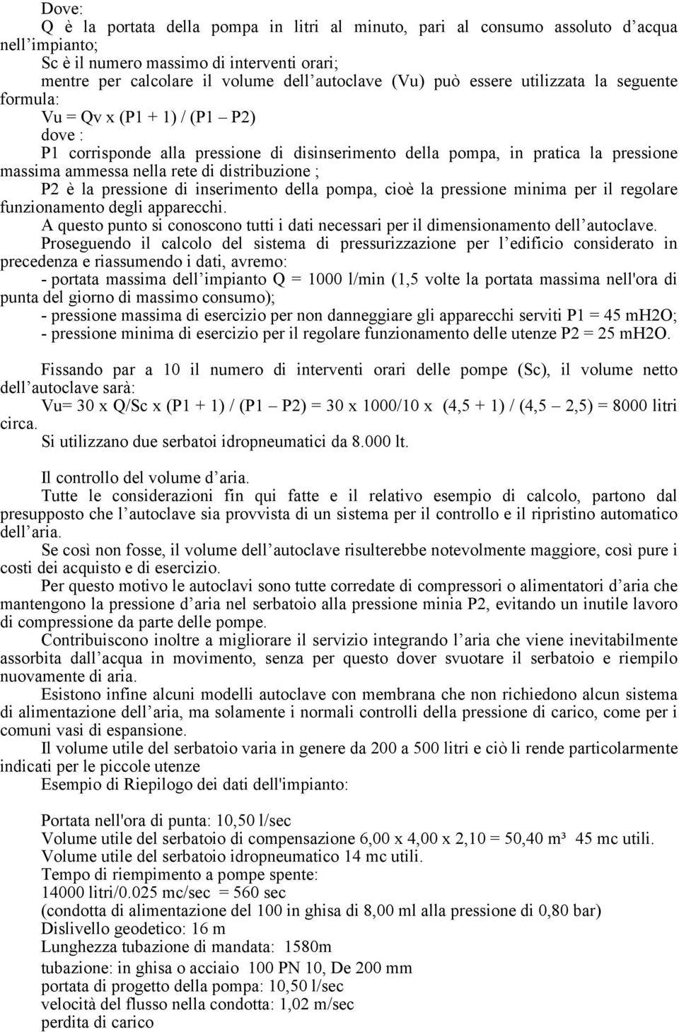 distribuzione ; P2 è la pressione di inserimento della pompa, cioè la pressione minima per il regolare funzionamento degli apparecchi.