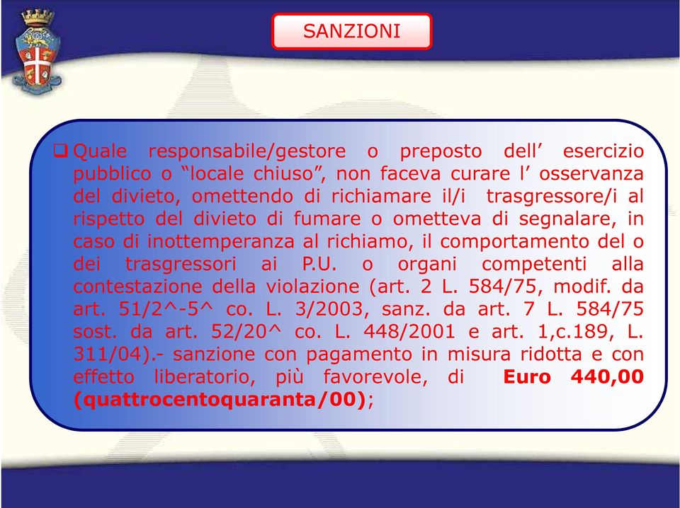 o organi competenti alla contestazione della violazione (art. 2 L. 584/75, modif. da art. 51/2^-5^ co. L. 3/2003, sanz. da art. 7 L. 584/75 sost. da art. 52/20^ co.