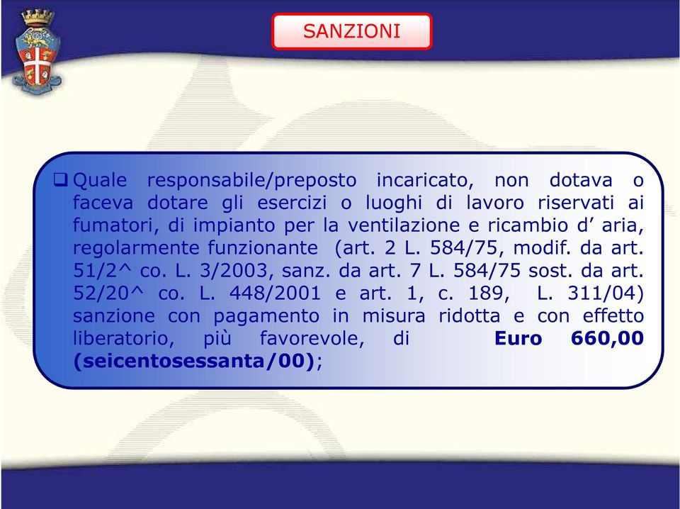 da art. 51/2^ co. L. 3/2003, sanz. da art. 7 L. 584/75 sost. da art. 52/20^ co. L. 448/2001 e art. 1, c. 189, L.