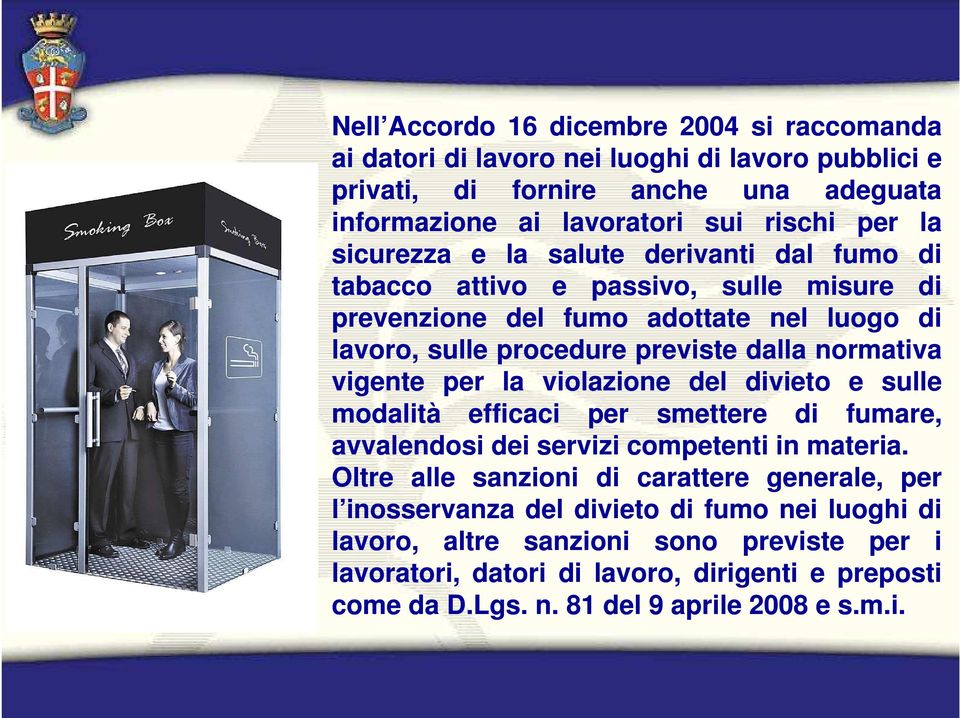 vigente per la violazione del divieto e sulle modalità efficaci per smettere di fumare, avvalendosi dei servizi competenti in materia.