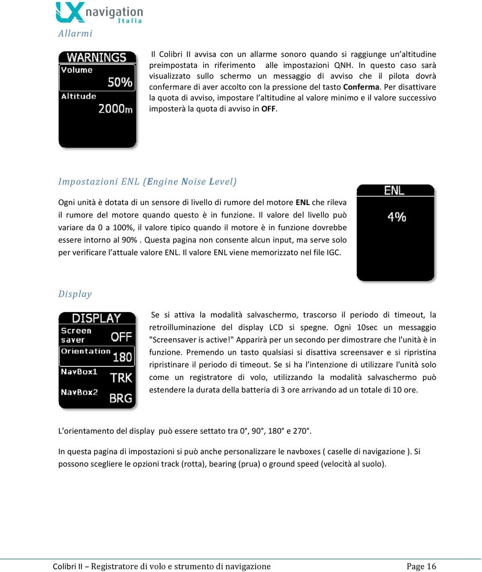 Per disattivare la quota di avviso, impostare l altitudine al valore minimo e il valore successivo imposterà la quota di avviso in OFF.