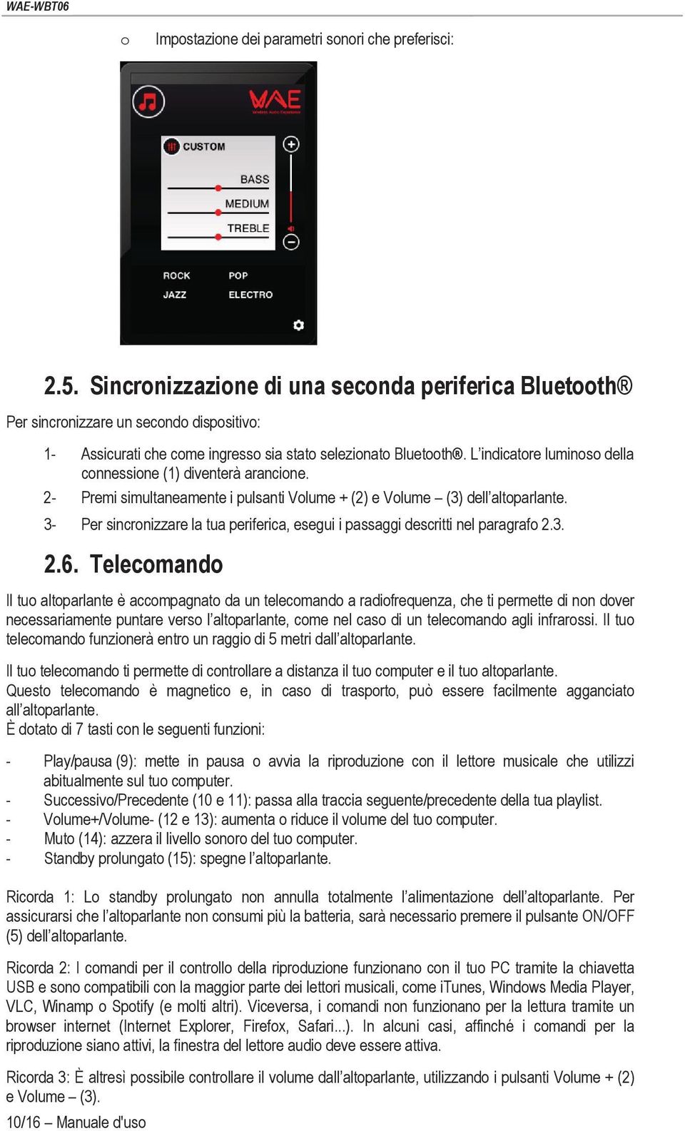 L indicatore luminoso della connessione (1) diventerà arancione. 2- Premi simultaneamente i pulsanti Volume + (2) e Volume (3) dell altoparlante.