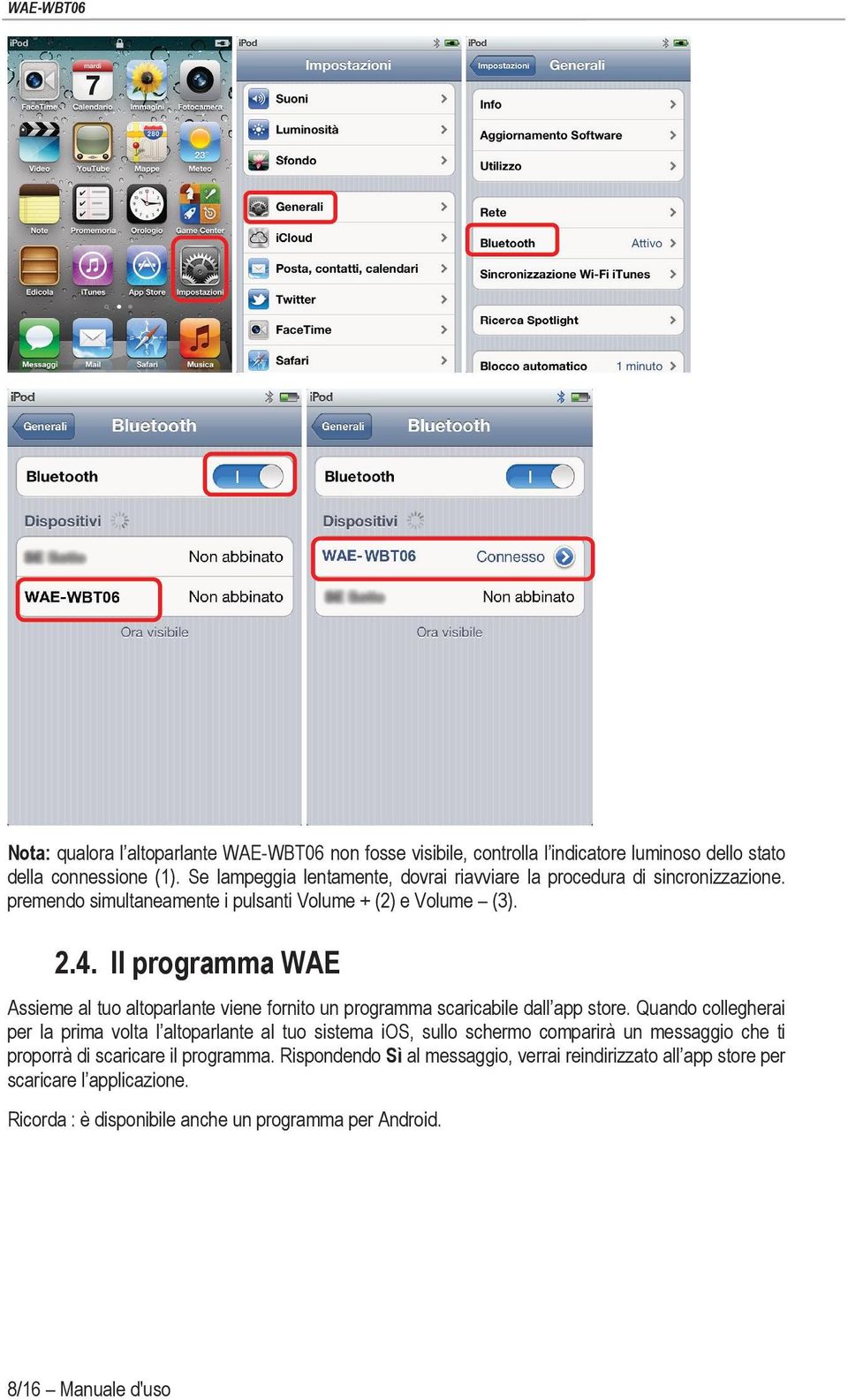 Il programma WAE Assieme al tuo altoparlante viene fornito un programma scaricabile dall app store.