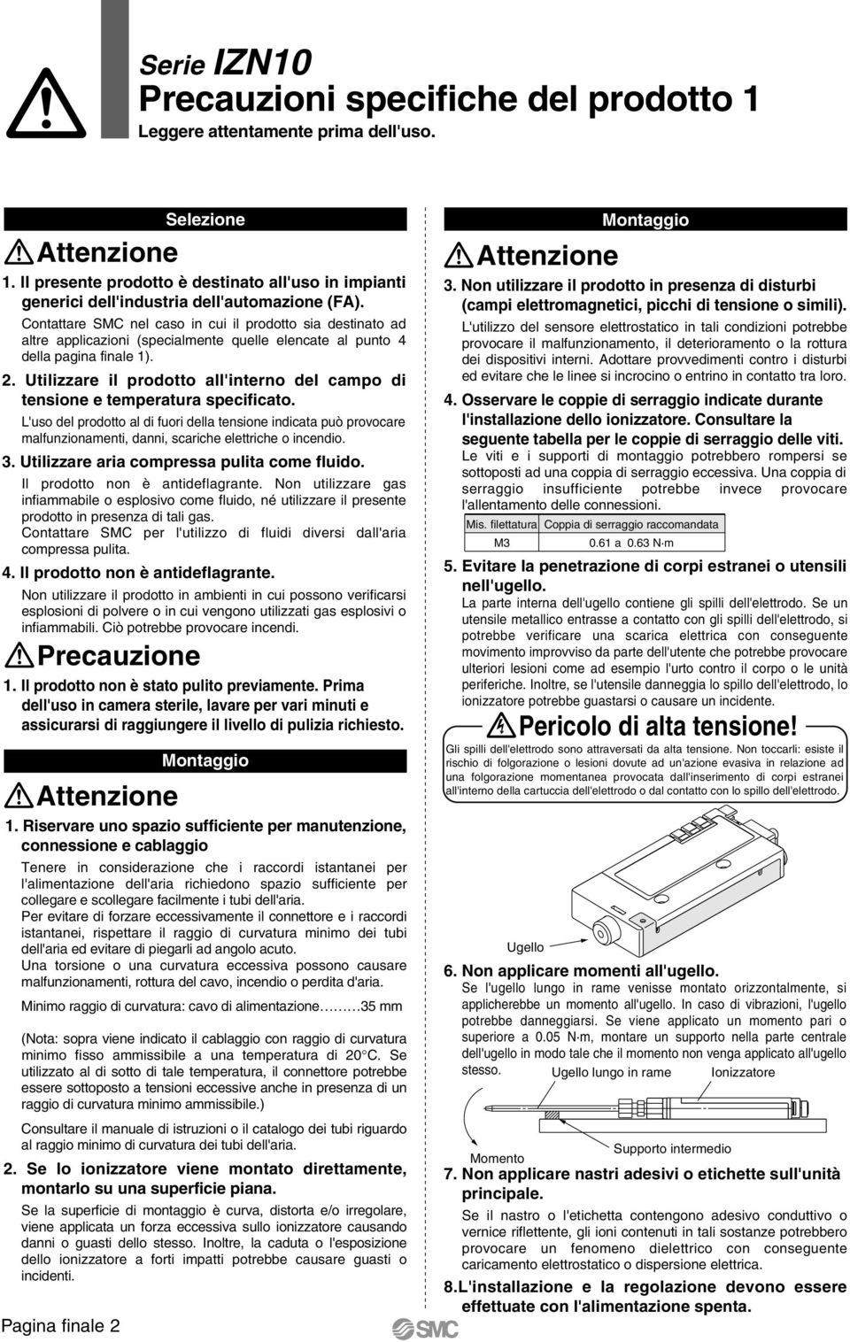 Contattare SMC nel caso in cui il prodotto sia destinato ad altre applicazioni (specialmente quelle elencate al punto 4 della pagina finale 1). 2.