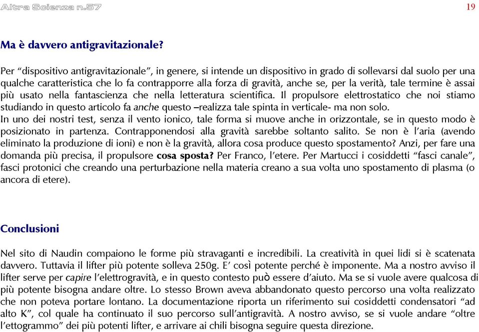 verità, tale termine è assai più usato nella fantascienza che nella letteratura scientifica.