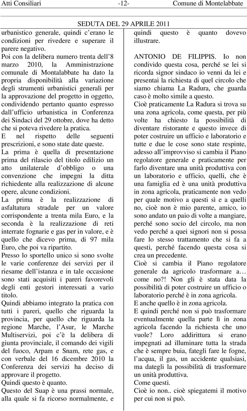 approvazione del progetto in oggetto, condividendo pertanto quanto espresso dall ufficio urbanistica in Conferenza dei Sindaci del 29 ottobre, dove ha detto che si poteva rivedere la pratica.