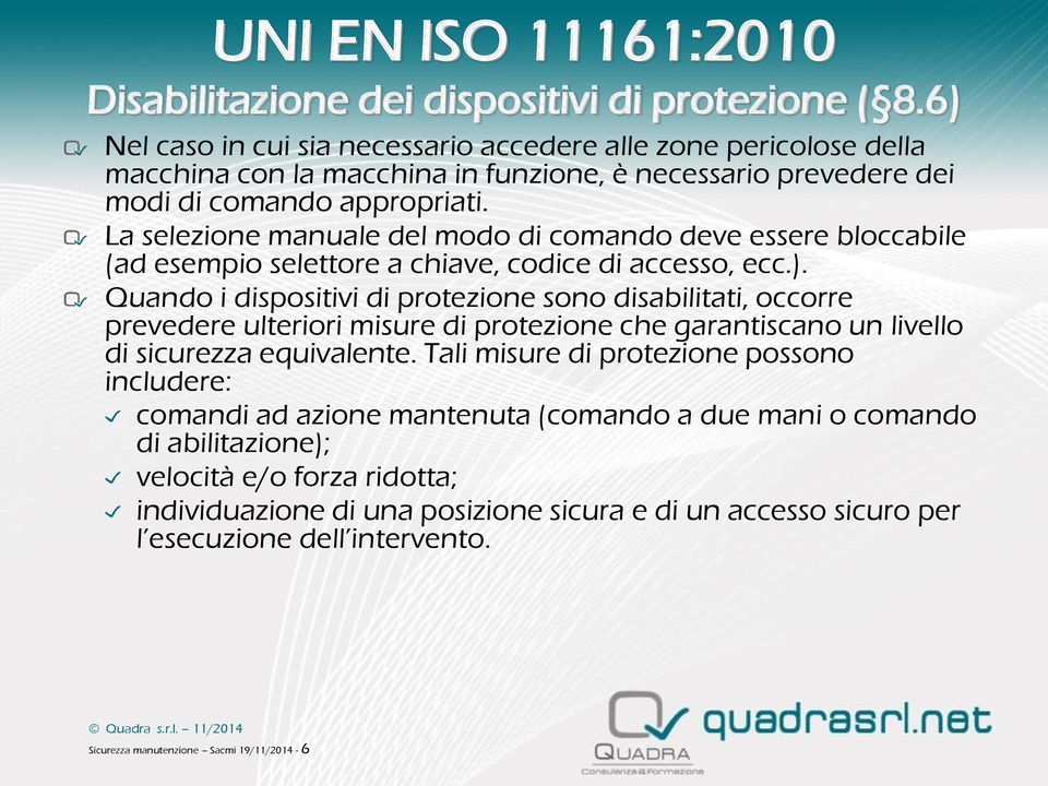 La selezione manuale del modo di comando deve essere bloccabile (ad esempio selettore a chiave, codice di accesso, ecc.).