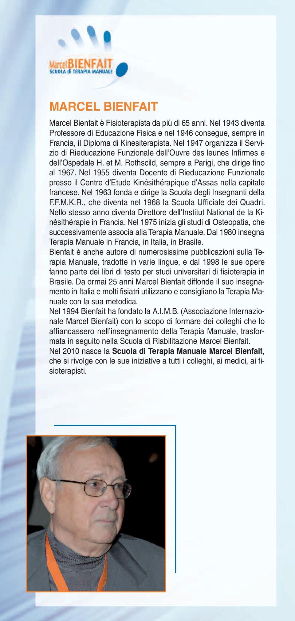 Nel 1955 diventa Docente di Rieducazione Funzionale presso il Centre d Etude Kinésithérapique d Assas nella capitale francese. Nel 1963 fonda e dirige la Scuola degli Insegnanti della F.F.M.K.R., che diventa nel 1968 la Scuola Ufficiale dei Quadri.