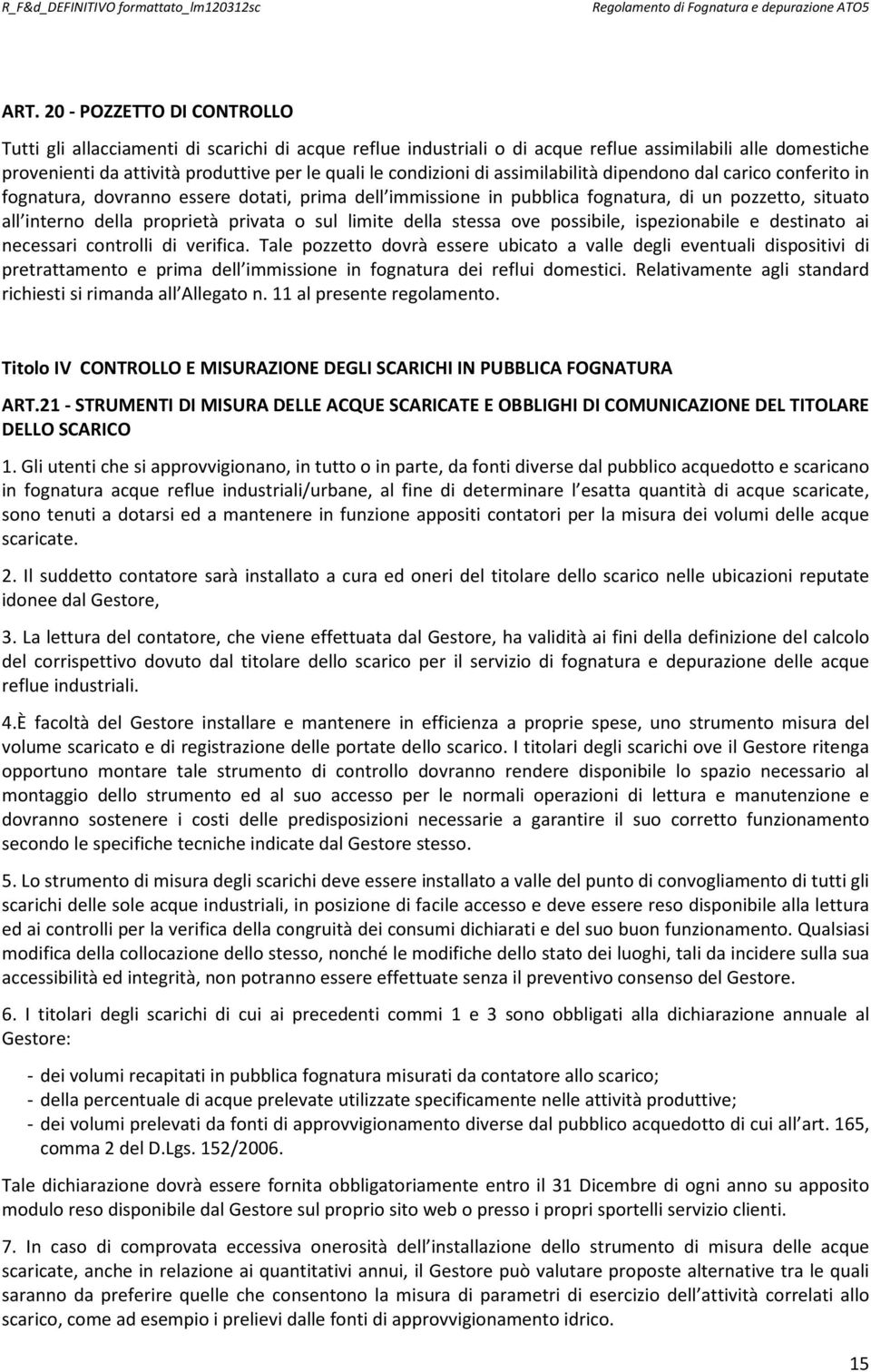 privata o sul limite della stessa ove possibile, ispezionabile e destinato ai necessari controlli di verifica.