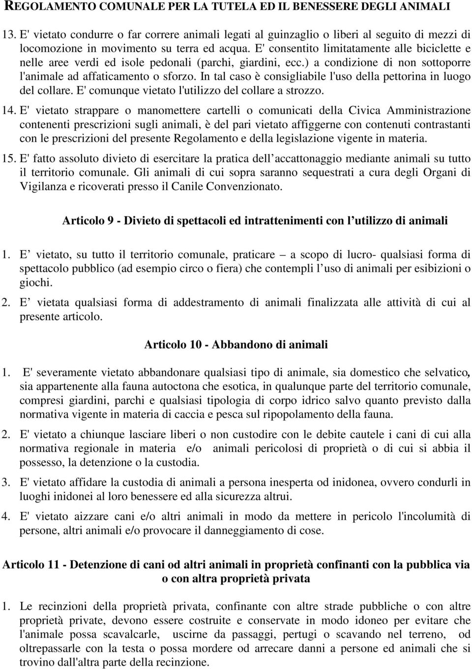 In tal caso è consigliabile l'uso della pettorina in luogo del collare. E' comunque vietato l'utilizzo del collare a strozzo. 14.