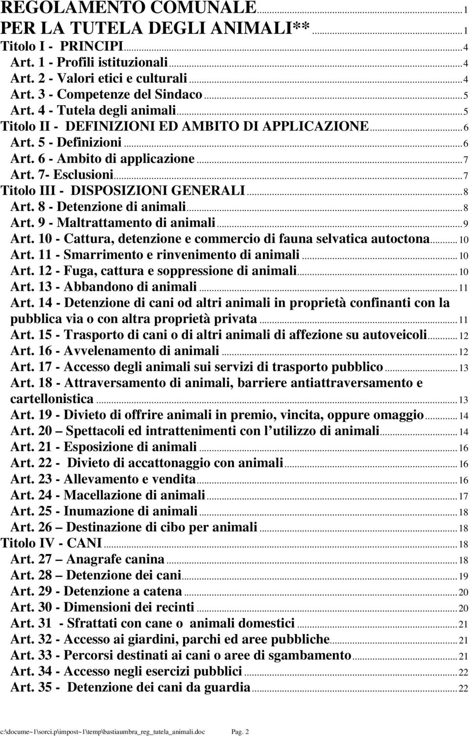 ..8 Art. 8 - Detenzione di animali...8 Art. 9 - Maltrattamento di animali...9 Art. 10 - Cattura, detenzione e commercio di fauna selvatica autoctona...10 Art.