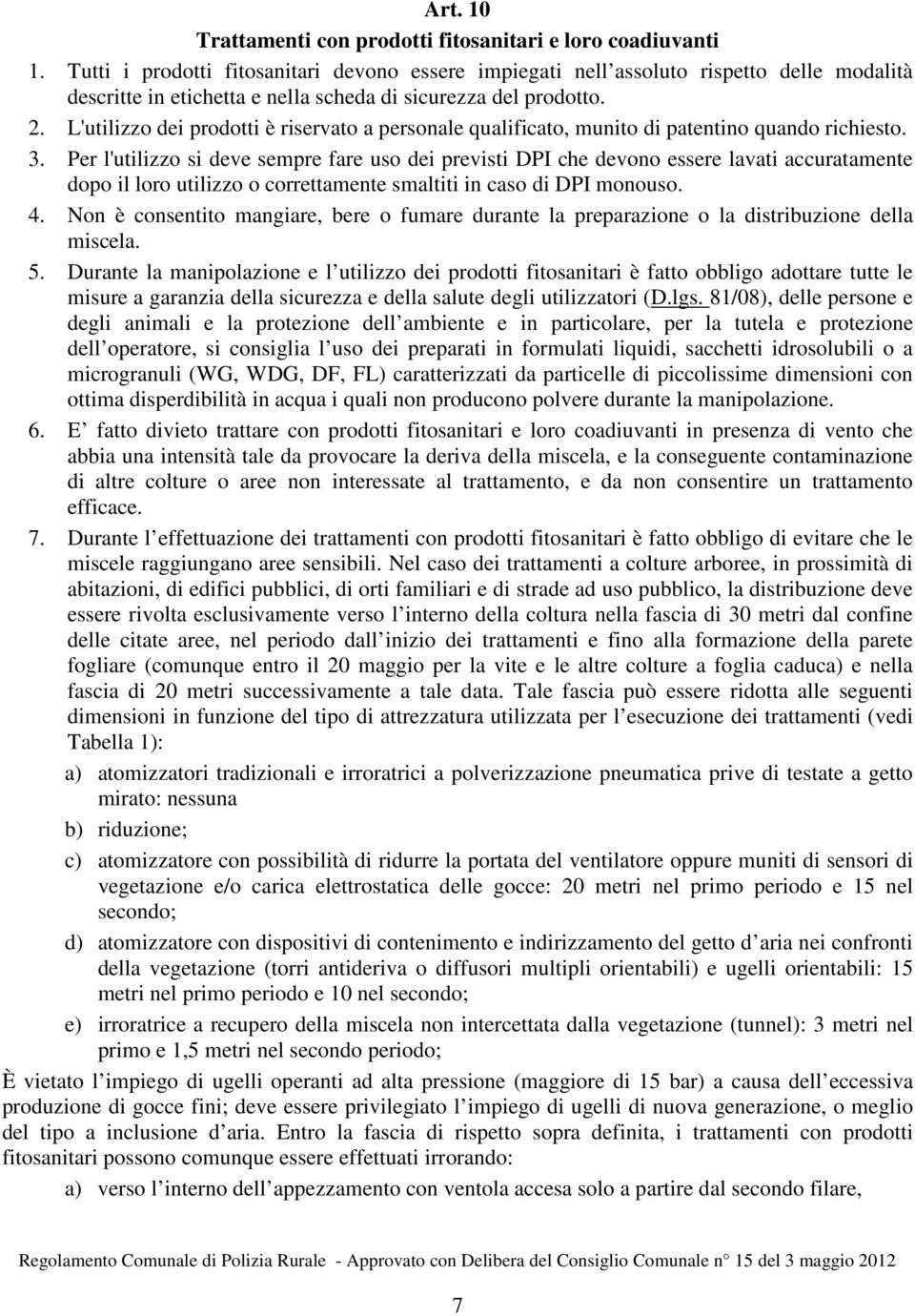 L'utilizzo dei prodotti è riservato a personale qualificato, munito di patentino quando richiesto. 3.