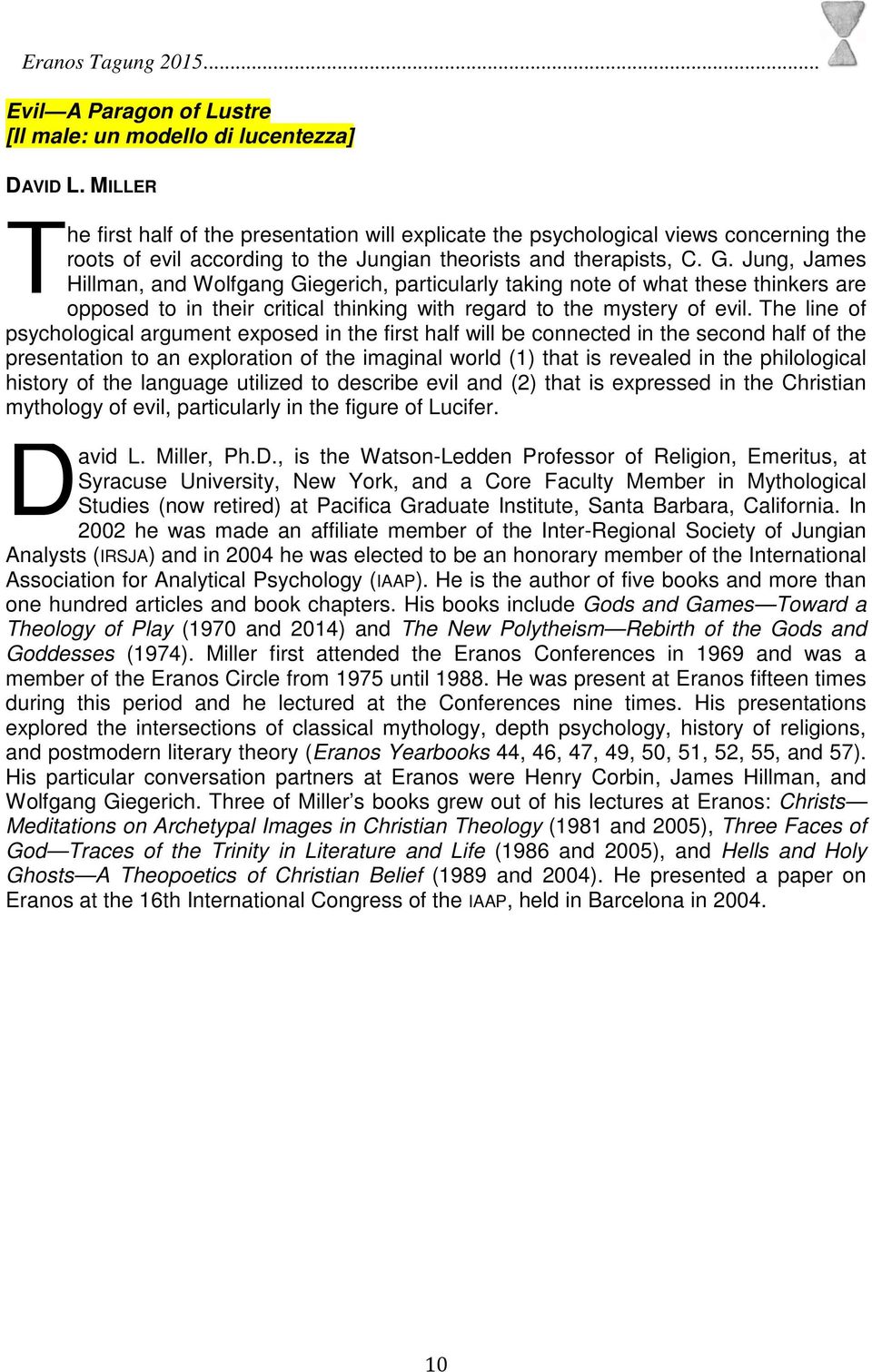 Jung, James Hillman, and Wolfgang Giegerich, particularly taking note of what these thinkers are opposed to in their critical thinking with regard to the mystery of evil.