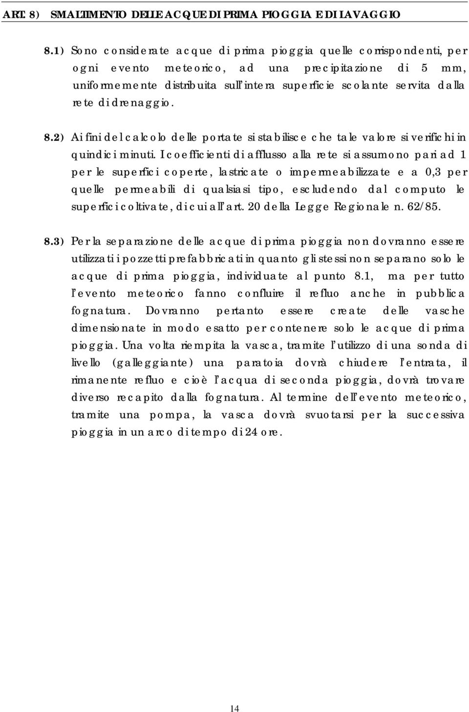 rete di drenaggio. 8.2) Ai fini del calcolo delle portate si stabilisce che tale valore si verifichi in quindici minuti.