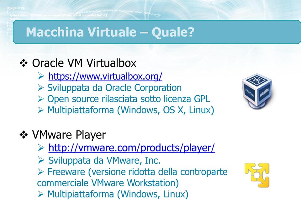 Multipiattaforma (Windows, OS X, Linux) VMware Player http://vmware.