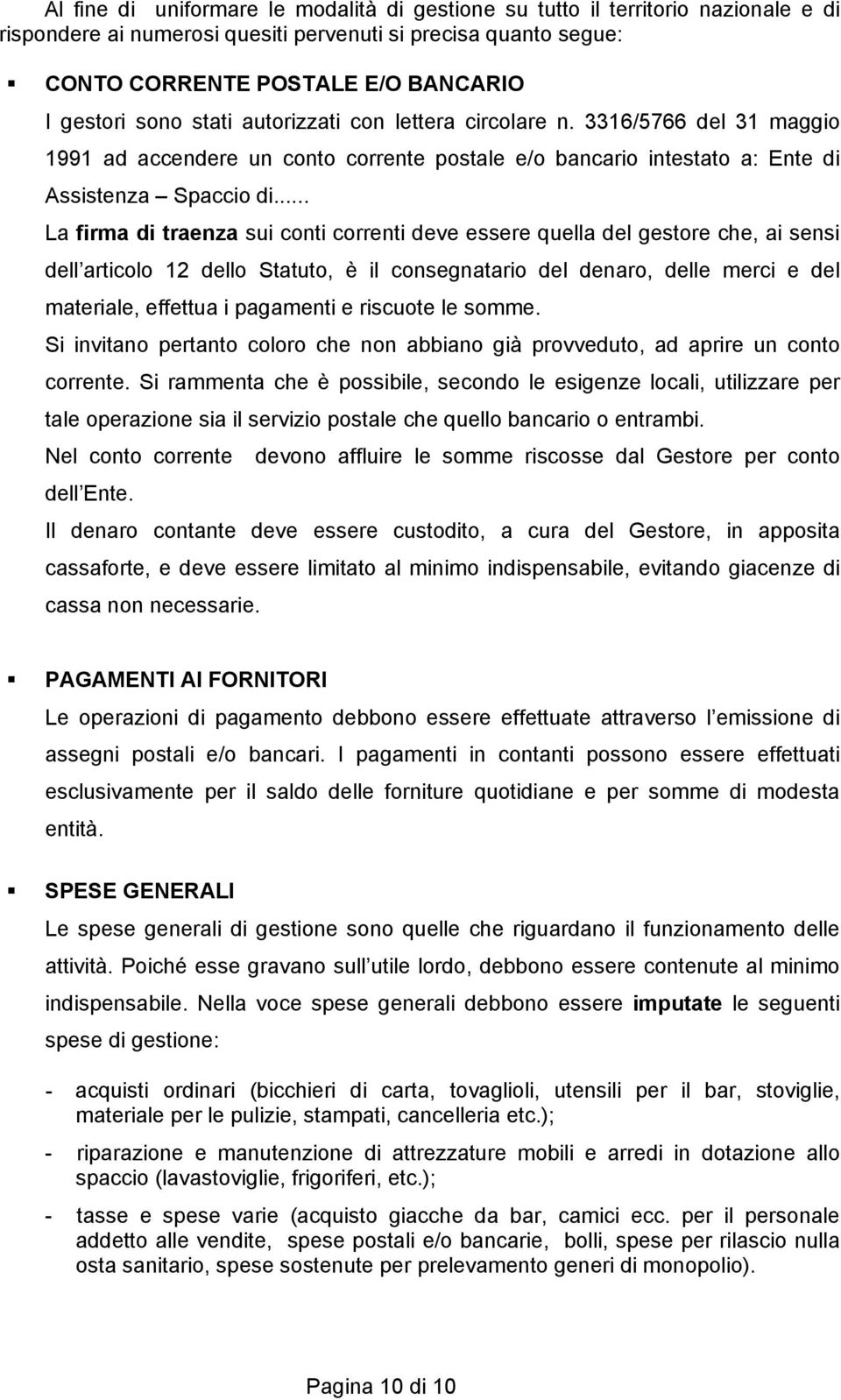 .. La firma di traenza sui conti correnti deve essere quella del gestore che, ai sensi dell articolo 12 dello Statuto, è il consegnatario del denaro, delle merci e del materiale, effettua i pagamenti