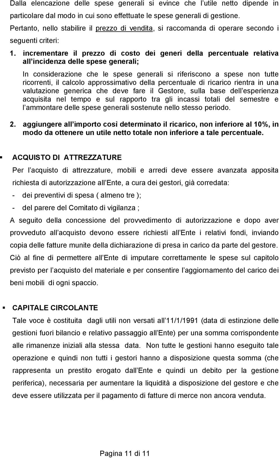 incrementare il prezzo di costo dei generi della percentuale relativa all incidenza delle spese generali; In considerazione che le spese generali si riferiscono a spese non tutte ricorrenti, il