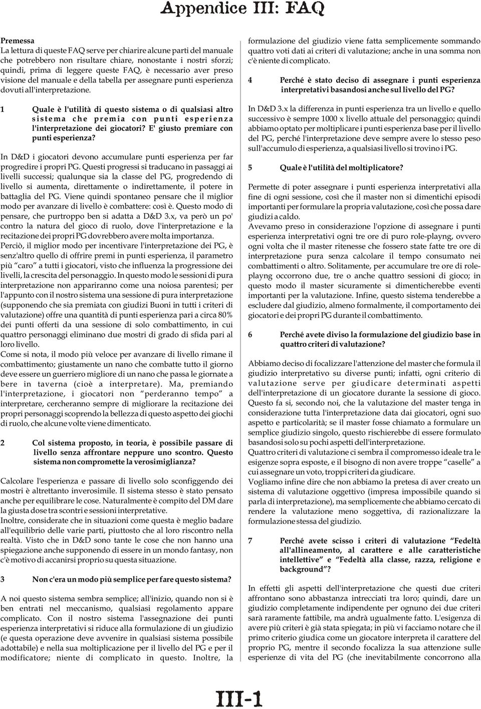 1 Quale è l'utilità di questo sistema o di qualsiasi altro sistema che premia con punti esperienza l'interpretazione dei giocatori? E' giusto premiare con punti esperienza?